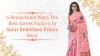 6 Remarkable Ways the Best Sarees Factory in Surat Redefines Ethnic Wear