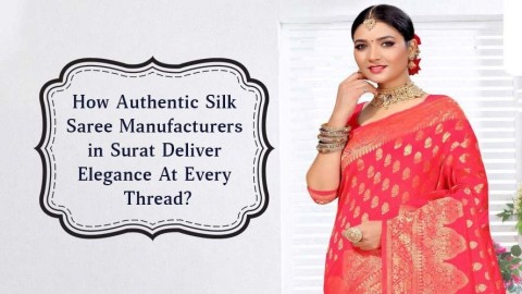 How Authentic Silk Saree Manufacturers in Surat Deliver Elegance At Every Thread?