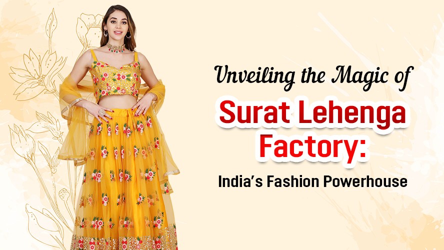 Unveiling the Magic of Surat Lehenga Factory: India’s Fashion Powerhouse