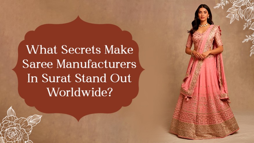 What Secrets Make Saree Manufacturers in Surat Stand Out Worldwide?
